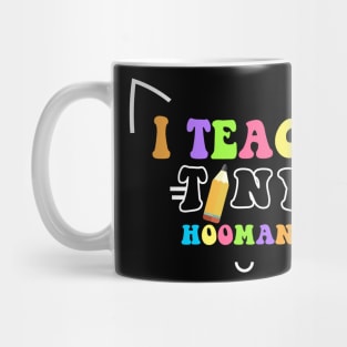 I teach tiny hoomans Mug